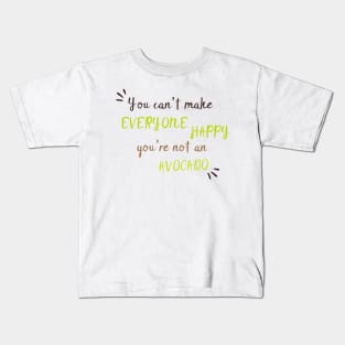 You Can't Make Everyone Happy You're Not An Avocado - Cute Avocado Gift Kids T-Shirt